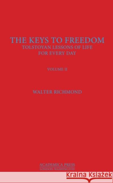 The Keys to Freedom: Tolstoyan Lessons of Life for Every Day, Volume II Richmond, Walter 9781680530513 Eurospan (JL)