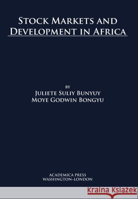 Stock Markets and Development in Africa Moye Godwin Bongyu 9781680531237 Academica Press