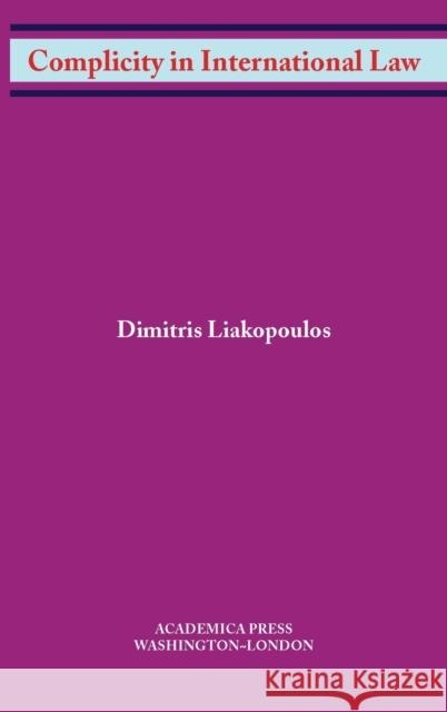 Complicity in International Law (W. B. Sheridan Law Books) Liakopoulos, Dimitris 9781680531367 Eurospan (JL)