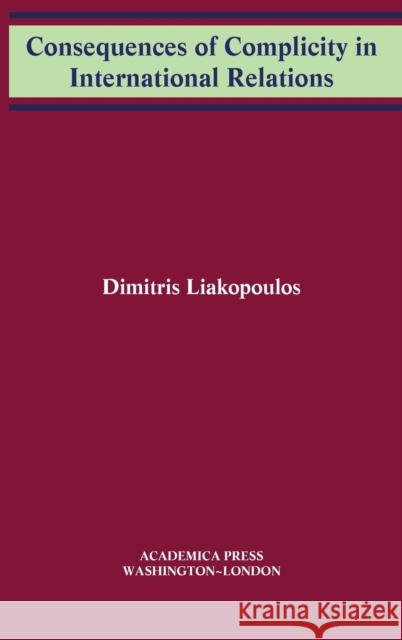 Consequences of Complicity in International Relations Dimitris Liakopoulos 9781680531374 Eurospan (JL)