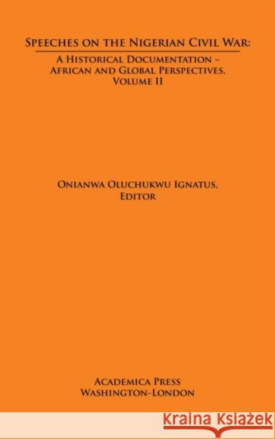 Speeches on the Nigerian Civil War: A Historical Documentation. Biafran and Federal Perspectives, Volume II Ignatus, Onianwa Oluchukwu 9781680531497 Eurospan (JL)