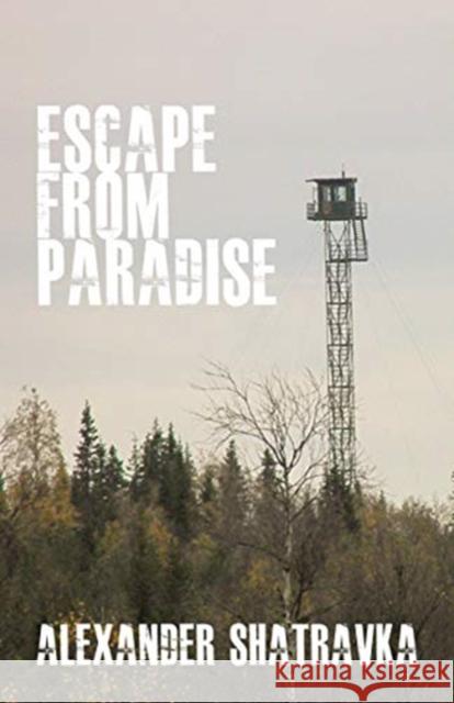Escape from Paradise: A Russian Dissident's Journey from the Gulag to the West Alexander Shatravka Catherine A. Fitzpatrick  9781680531503