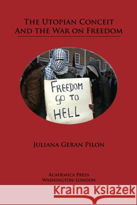 The Utopian Conceit and the War on Freedom Juliana Geran Pilon 9781680531664