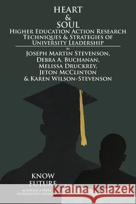 Heart & Soul: Higher Education Action Research Techniques & Strategies of University Leadership Stevenson, Joseph Martin 9781680531695