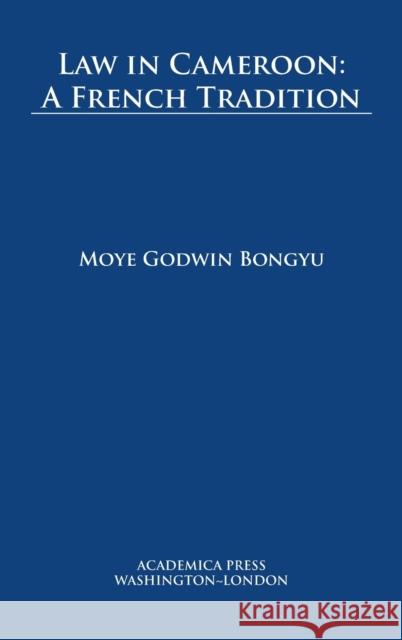 Law in Cameroon: A French Tradition (W. B. Sheridan Law Books) Bongyu, Moye Godwin 9781680531923 Eurospan (JL)