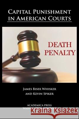 Capital punishment in American courts James Biser Whisker Kevin Spiker 9781680532180