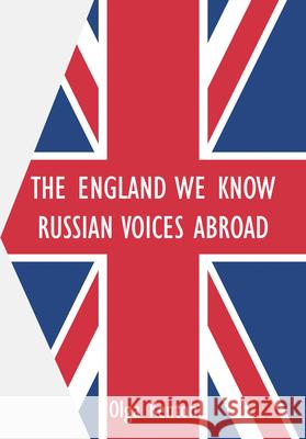 The England We Know: Russian Voices Abroad Olga Kenton 9781680533941