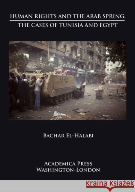 Human Rights and the Arab Spring: The Cases of Tunisia and Egypt Bachar El-Halabi 9781680534702