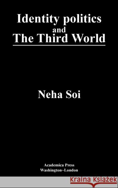 Identity Politics and the Third World Neha Soi 9781680534764 Eurospan (JL)