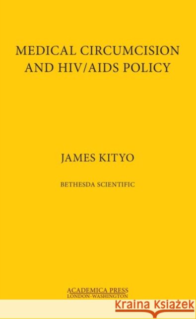 Medical Circumcision and Hiv/AIDS Policy ( Bethesda Scientific) Kityo, James 9781680534856 Eurospan (JL)