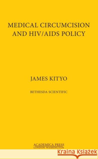 Medical Circumcision and Hiv/AIDS Policy ( Bethesda Scientific) Kityo, James 9781680534856 Eurospan (JL)
