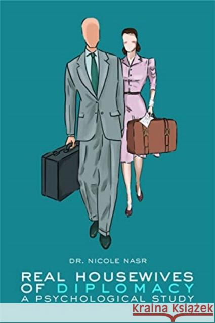 Real Housewives of Diplomacy: A Psychological Study Nicole Nasr 9781680534894 Eurospan (JL)