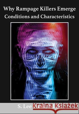 Why Rampage Killers Emerge: Conditions and Characteristics S. Lee Funk 9781680535440 Academica Press