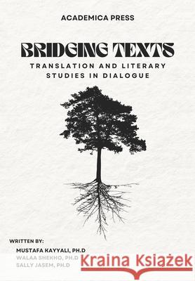 Bridging Texts: Translation and Literary Studies in Dialogue Mustafa Kayyali Sally Jasem Walaa Shekho 9781680535853 Academica Press