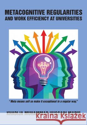 Metacognitive Regularities and Work Efficiency at Universities Khadija Muhammad Hussain Marvi 9781680535983