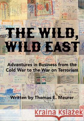 The Wild, Wild East: From the Cold War to the War on Terrorism Thomas E. Meurer 9781680537048