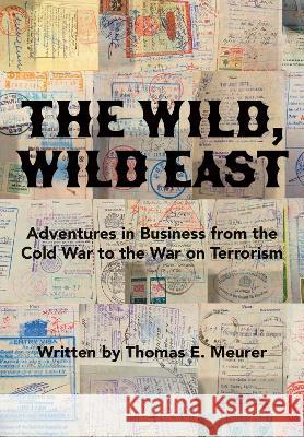 The Wild, Wild East: From the Cold War to the War on Terrorism Thomas E. Meurer 9781680537048 Academica Press