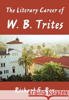 The Literary Career of W. B. Trites Richard Rex 9781680537277 Academica Press