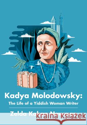 Kadya Molodowsky: The Life of a Yiddish Woman Writer Newman, Zelda Kahan 9781680537338 Academica Press