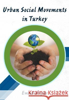 Urban Social Movements in Turkey Emrah Akyuz   9781680538311 Academica Press