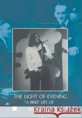 The Light of Evening: A Brief Life of Jack Foley Foley, Jack 9781680538892