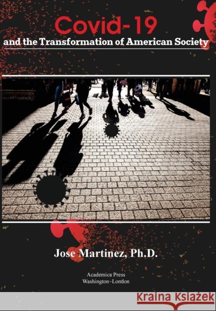 Covid-19 and the Transformation of American Society Jose Martinez   9781680539219 Academica Press