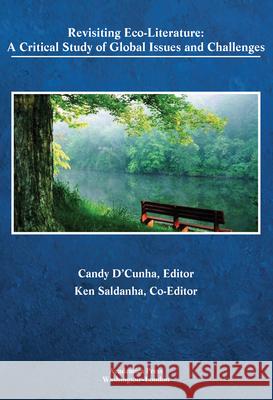 Revisiting Eco-Literature: A Critical Study of Global Issues and Challenges Sr Candy D'Cunha   9781680539387 Academica Press
