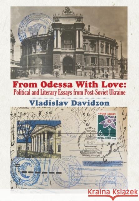 From Odessa with Love: Political and Literary Essays in Post-Soviet Ukraine Davidzon, Vladislav 9781680539660 Academica Press