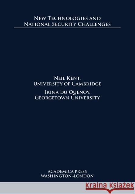 New Technologies and National Security Challenges Neil Kent, Irina du Quenoy 9781680539981 Eurospan (JL)