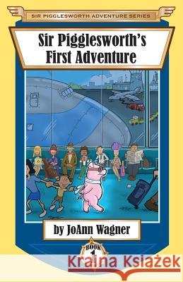 Sir Pigglesworth's First Adventure Joann Wagner Sarah Dean David Darchicourt 9781680550511