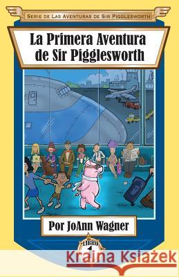 La Primera Aventura de Sir Pigglesworth Joann Wagner David Darchicourt 9781680551051 Sir Pigglesworth Publishing