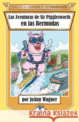 Las Aventuras de Sir Pigglesworth en las Bermudas Wagner, Jonn 9781680551372 Sir Pigglesworth Publishing