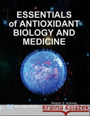 Essentials of Antioxidant Biology and Medicine Y. Robert Li Robert Z. Hopkins 9781680560091 Cell Med Press, Aimsci Inc.