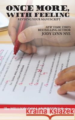 Once More, With Feeling: Revising Your Manuscript Jody Lynn Nye 9781680570656 Wordfire Press