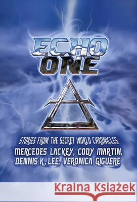 Echo One: Tales from the Secret World Chronicles Mercedes Lackey Cody Martin Dennis K. Lee 9781680570748 Wordfire Press