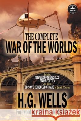 The Complete War of the Worlds H. G. Wells Garrett P. Serviss 9781680570847 Wordfire Press