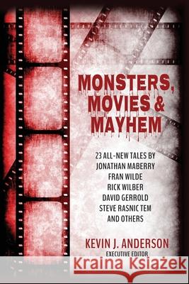 Monsters, Movies & Mayhem Kevin J. Anderson 9781680571059