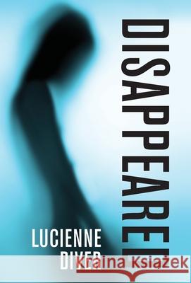 Disappeared Lucienne Diver 9781680571219 Wordfire Press