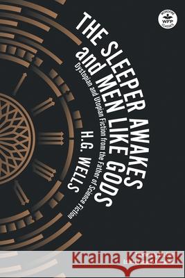 The Sleeper Awakes & Men Like Gods: Dystopian & Utopian Fiction from the Father of Science Fiction H. G. Wells Amanda Montaneda Eric Flint 9781680572094