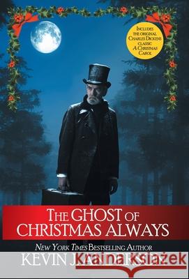 The Ghost of Christmas Always: includes the original Charles Dickens classic, A Christmas Carol Kevin J Anderson, Charles Dickens 9781680572735 Wordfire Press