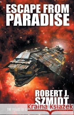 Escape from Paradise Robert J Szmidt   9781680573374 Wordfire Press