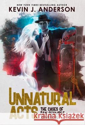 Unnatural Acts Kevin J Anderson 9781680573497 Wordfire Press