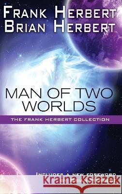 Man of Two Worlds: 30th Anniversary Edition Frank Herbert Brian Herbert 9781680574548 Wordfire Press