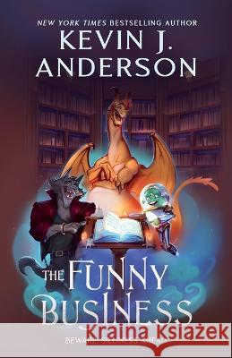 The Funny Business Kevin J Anderson   9781680575019 Wordfire Press