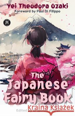 The Japanese Fairy Book Yei Theodora Ozaki Sadanami Sanjin Briannon Holifer 9781680575095 Wordfire Press