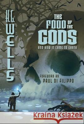 The Food of the Gods (Annotated): And How it Came to Earth H. G. Wells Paul D Emilie Thiessen 9781680576740 Wordfire Press