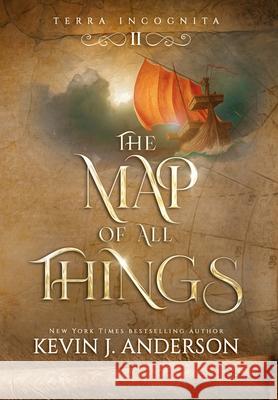 The Map of All Things Kevin J. Anderson Lee Gibbons Oleg Kinal 9781680576887 Wordfire Press