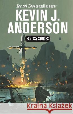 Fantasy Stories Volume 1 Kevin J. Anderson 9781680577099 Wordfire Press