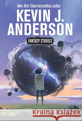 Fantasy Stories Volume 2 Kevin J. Anderson 9781680577136 Wordfire Press