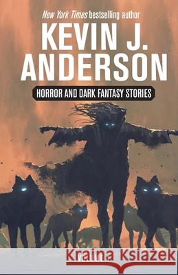 Horror and Dark Fantasy Stories Volume 1 Kevin J. Anderson 9781680577150